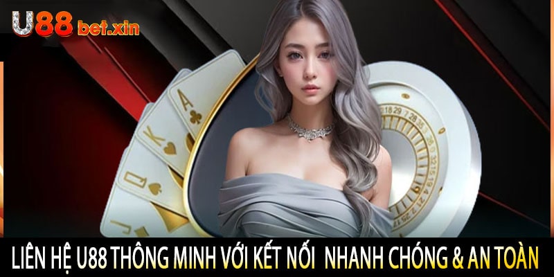 Liên Hệ U88 Thông Minh Với Kết Nối  Nhanh Chóng Và An Toàn